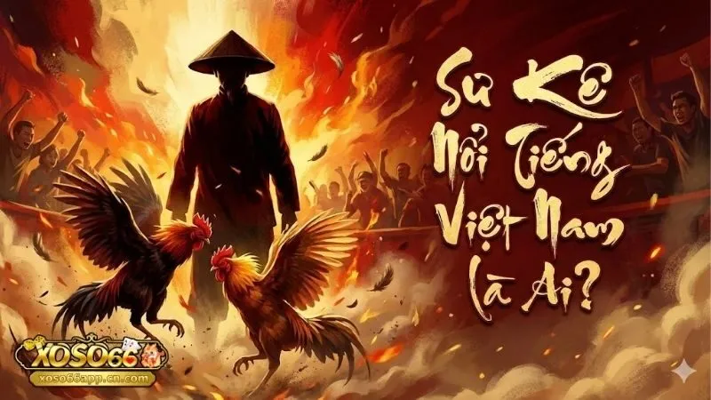 su-ke-noi-tieng-viet-nam-la-ai-chan-dung-su-ke-lung-danh